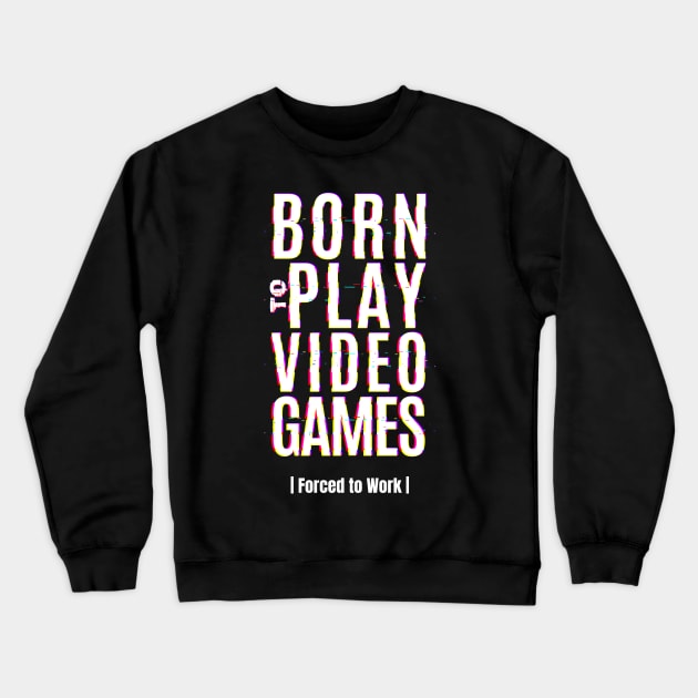 Born to play video games gamer gift Crewneck Sweatshirt by G-DesignerXxX